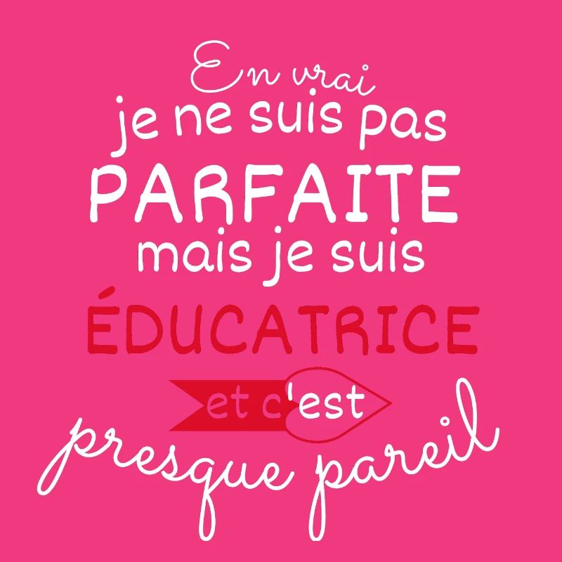Pas parfaite mais éducatrice