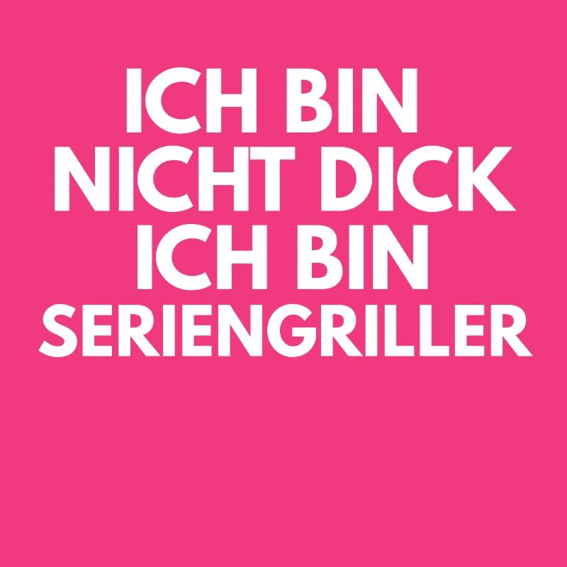 Ich bin nicht dick ich bin Seriengriller