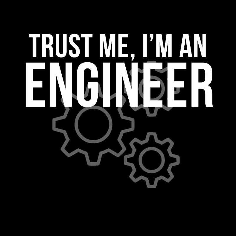Trust Me Im an engineering engineer student