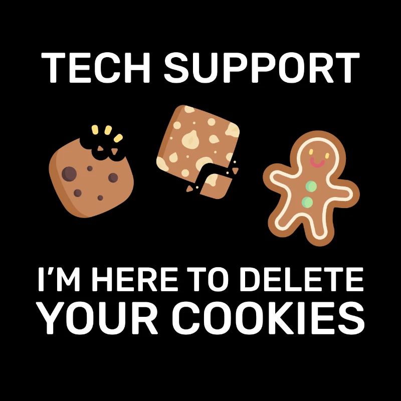 Tech Support I’m here to delete your cookies