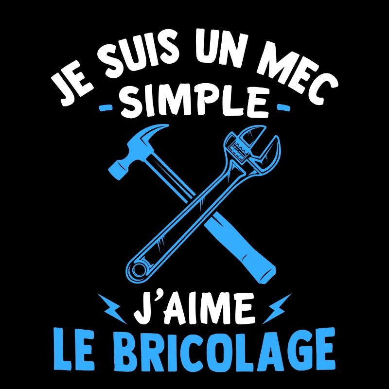 Je suis un mec simple j'aime le bricolage