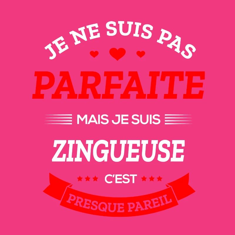 ZINGUEUSE PARFAITE