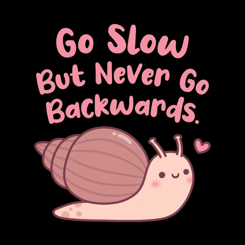 Cute Snail Go Slow But Never Go Backwards Quote