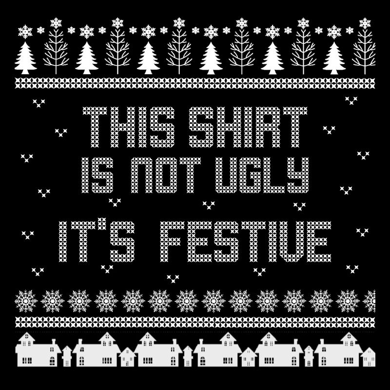 This Shirt is not ugly it ́s festive