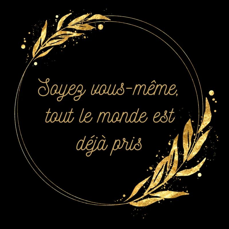 Soyez vous même tout le monde est déjà pris