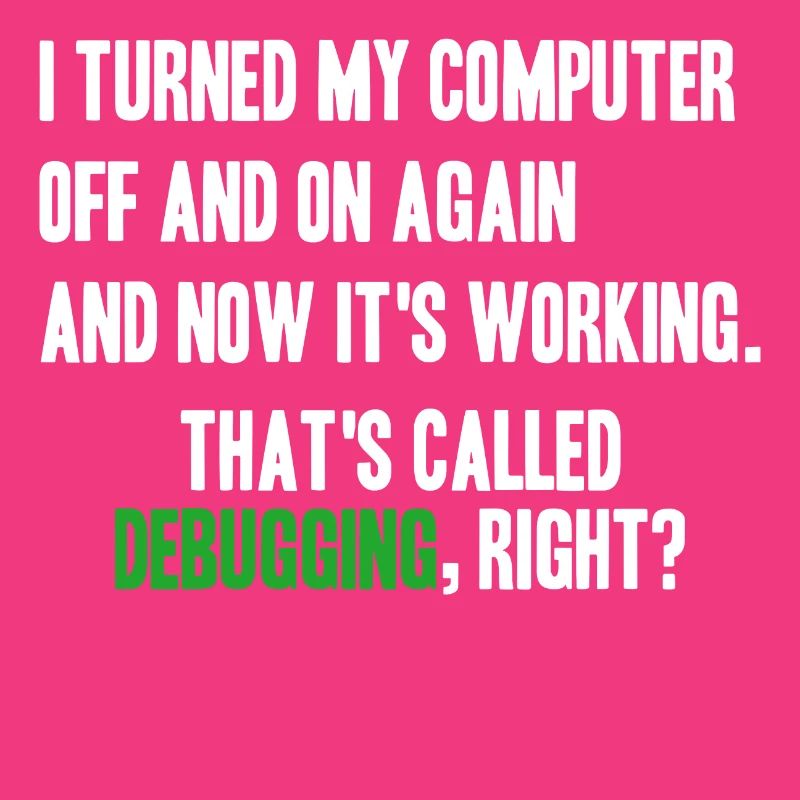 turned computer on and off - debugging right?