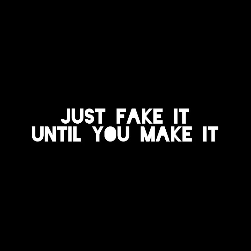 Just Fake It Until You Make It