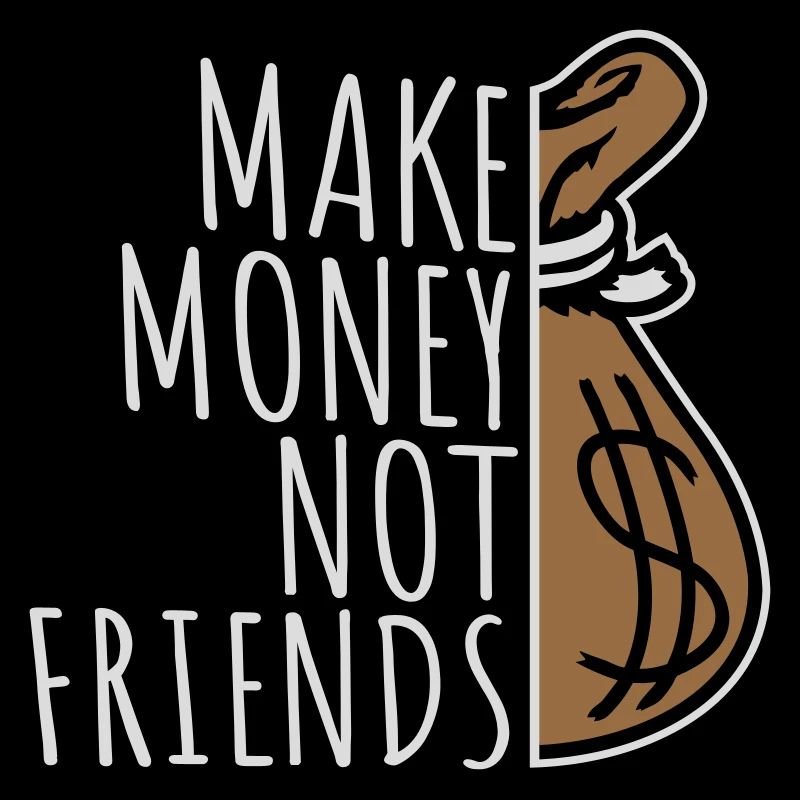 Gagne de l’argent, pas des amis, slogan Slogan