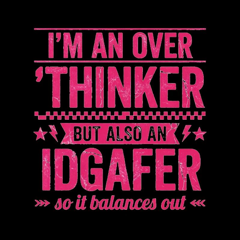 Overthinker & IDGAF – funny saying for Overthin