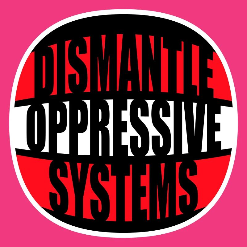 Dismantle Oppressive Systems Activism Statement