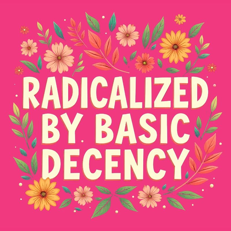 Radicalized by basic decency
