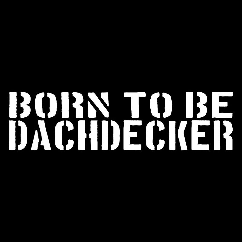 born to be DACHDECKER