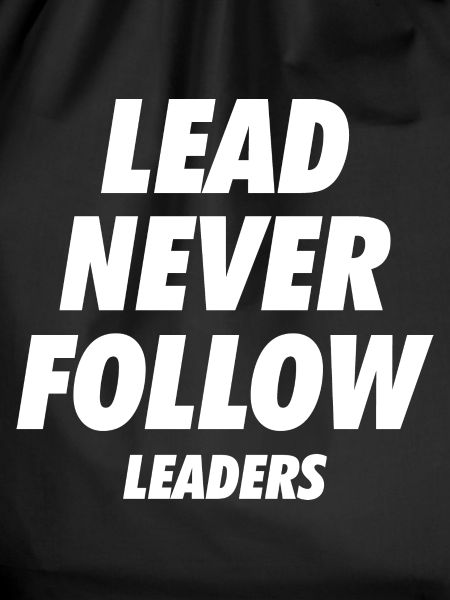 Lead Never Follow Leaders