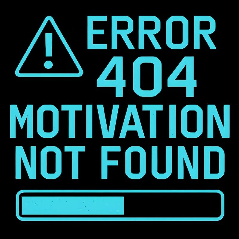 Error 404 Motivation Not Found – Funny Quote