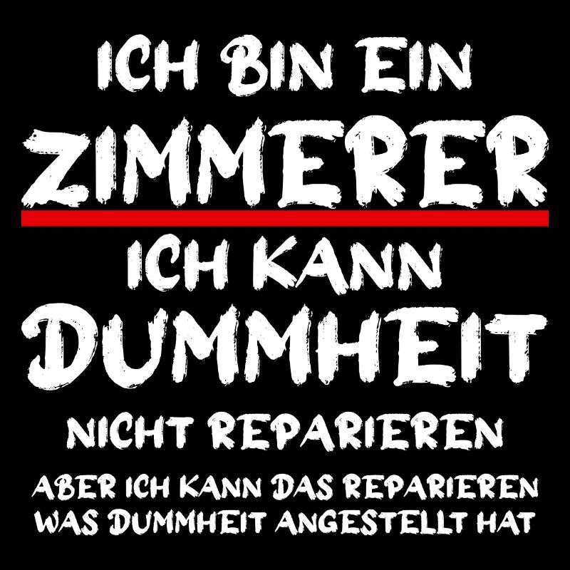 Ich bin ein Zimmerer Handwerker Spruch