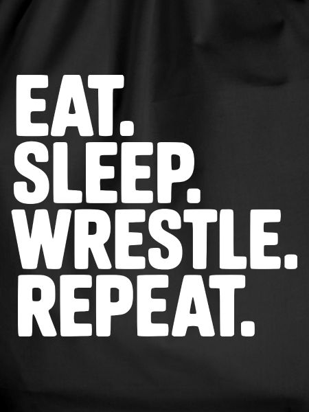 Eat. Sleep. Wrestle. Repeat.