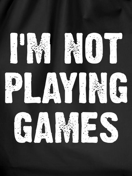 I'm Not Playing Games