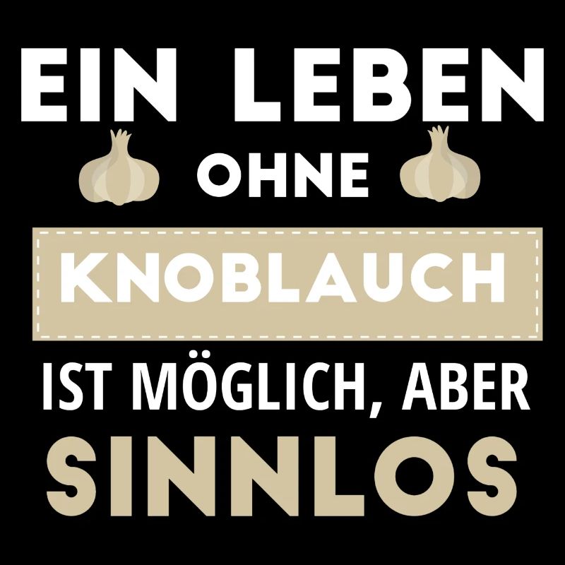 Ein Leben Ohne Knoblauch Ist Möglich, Aber Sinnlos