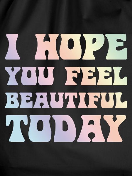 Hope You Feel Beautiful Today
