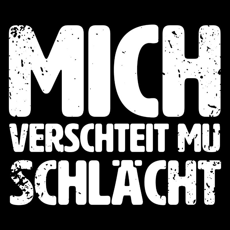 MICH VERSCHTEIT MU SCHLÄCHT