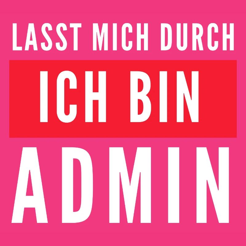 Lasst mich durch ich bin Admin Informatik Spruch