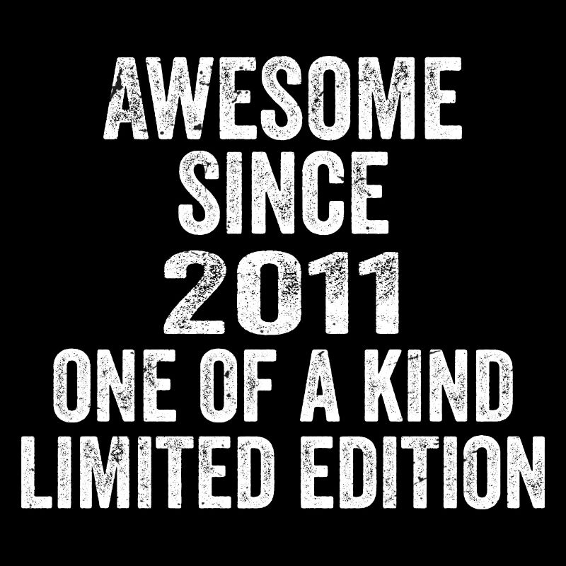 Awesome Since 2011 One Of A Kind 2011 Gift