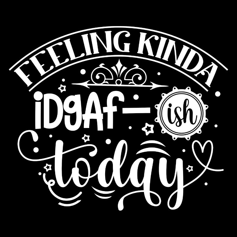 Feeling Kinda Idgaf-ish Today - Funny saying