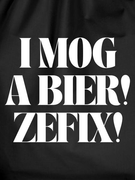 I mog a Bier! Zefix!