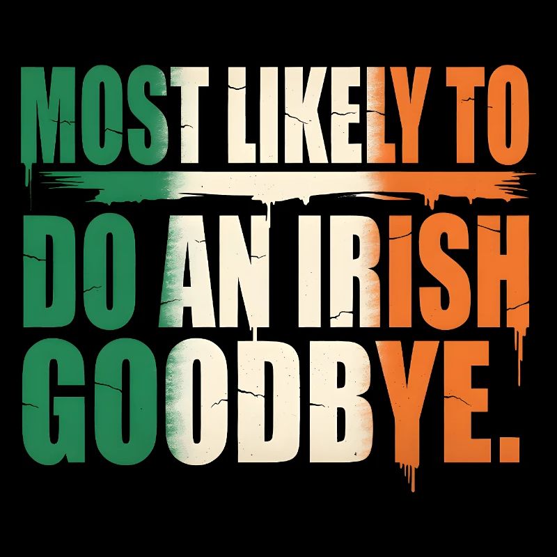 Most Likely To Do An Irish Goodbye Quote