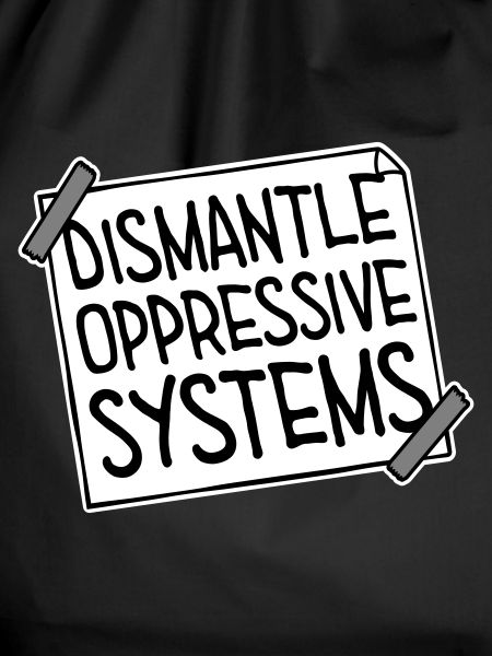 Dismantle Oppressive Systems Aktivismus Statement