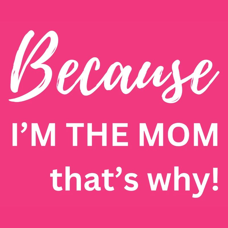 Weil ich die Mutter bin, deshalb Lustiges Geschenk