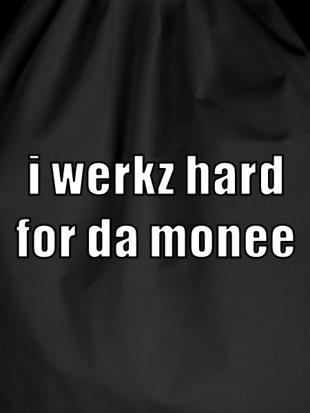 i werkz hard