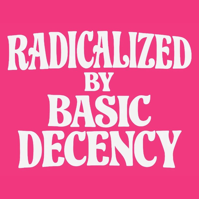 Radicalized by Basic Decency
