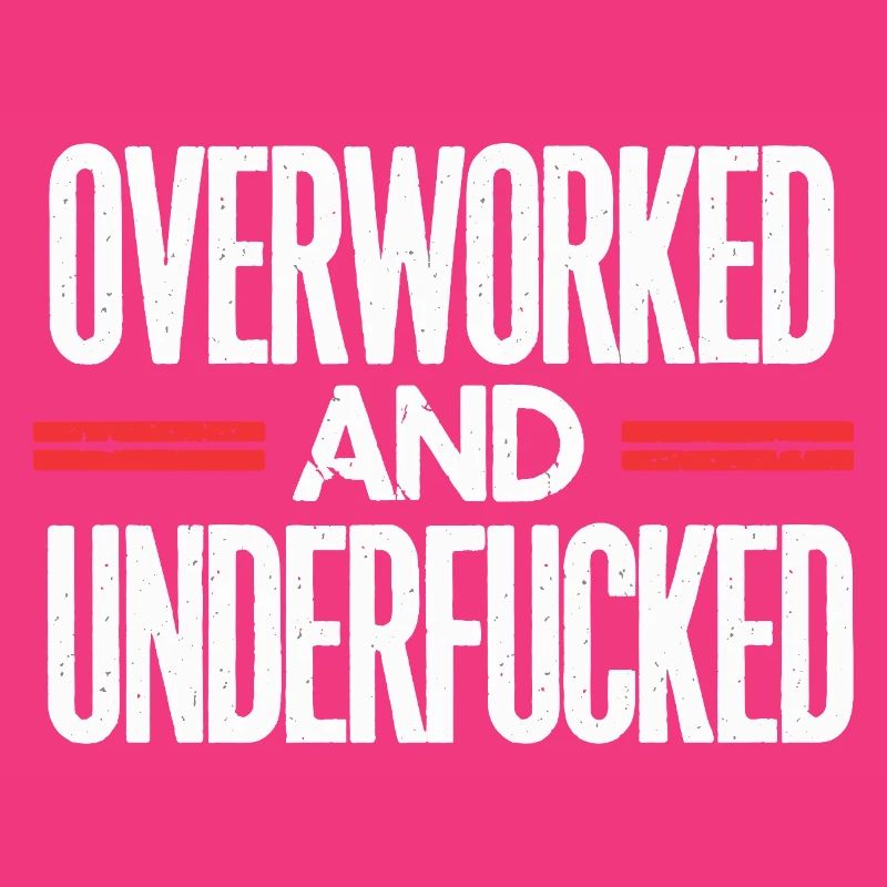 Bold Overworked and Underfucked Sarcastic Design