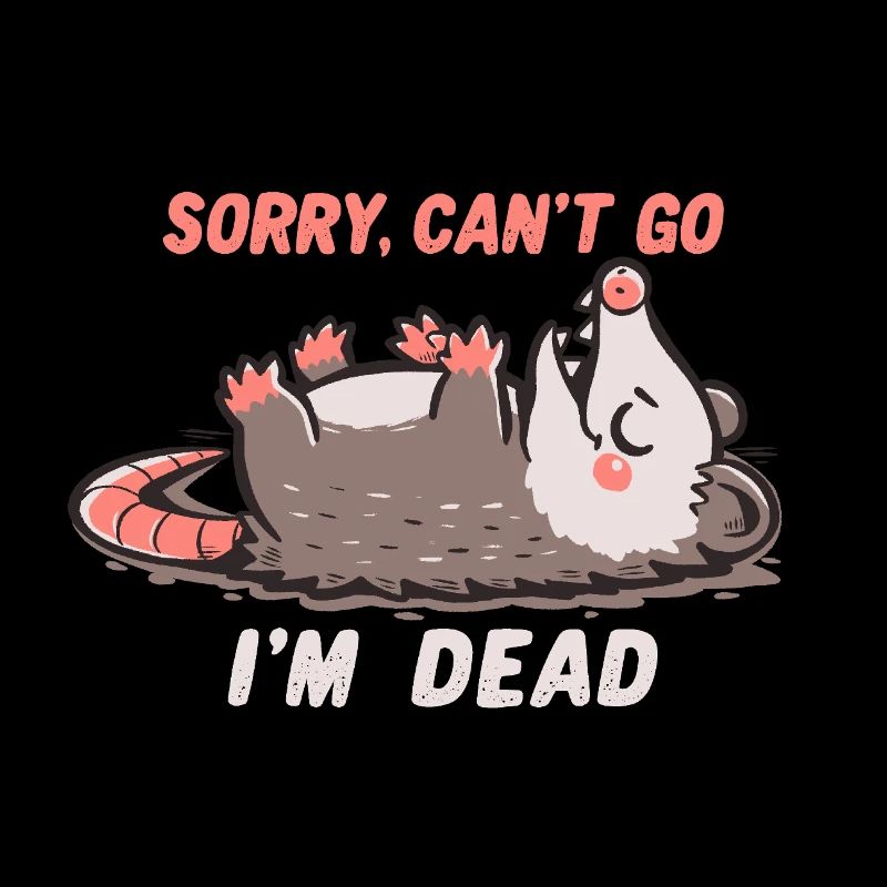 Sorry Can't Go Im Dead