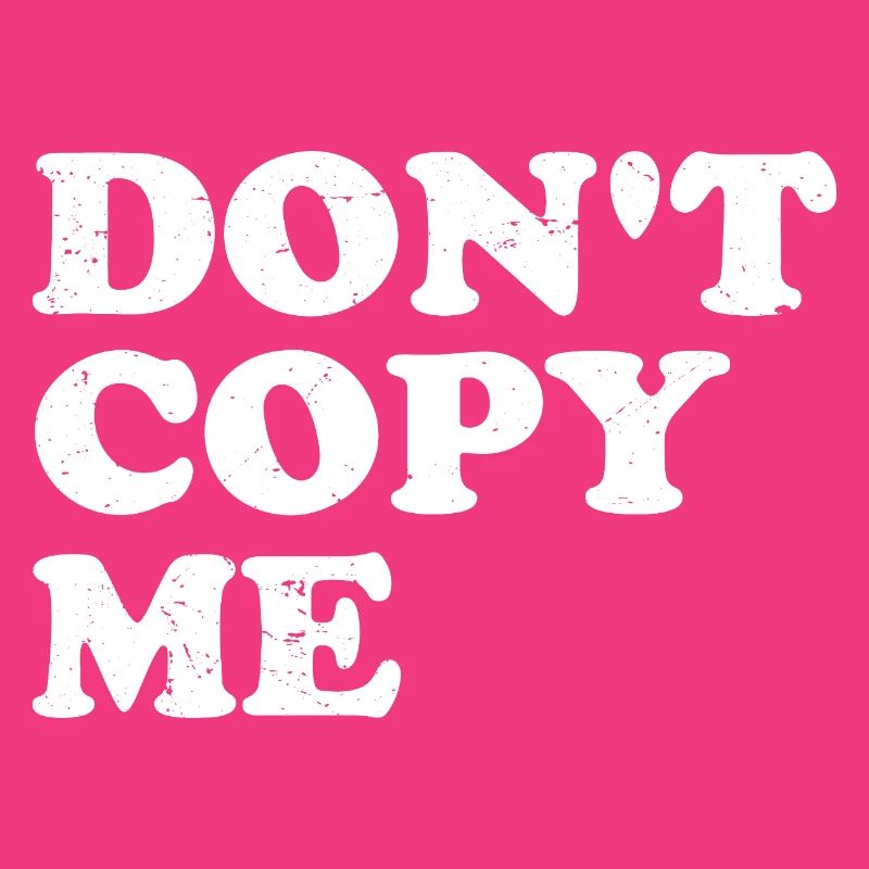 don't copy me