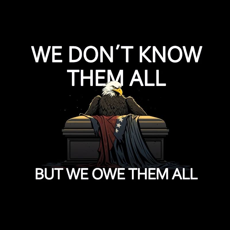 We Don't Know Them All But We Owe Them All Veteran