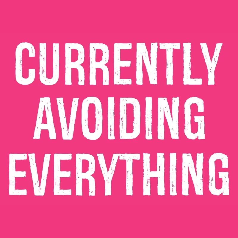 currently avoiding everything