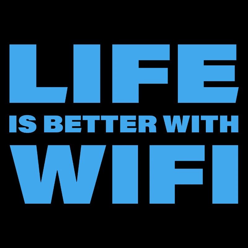 LIFE IS BETTER WITH WIFI