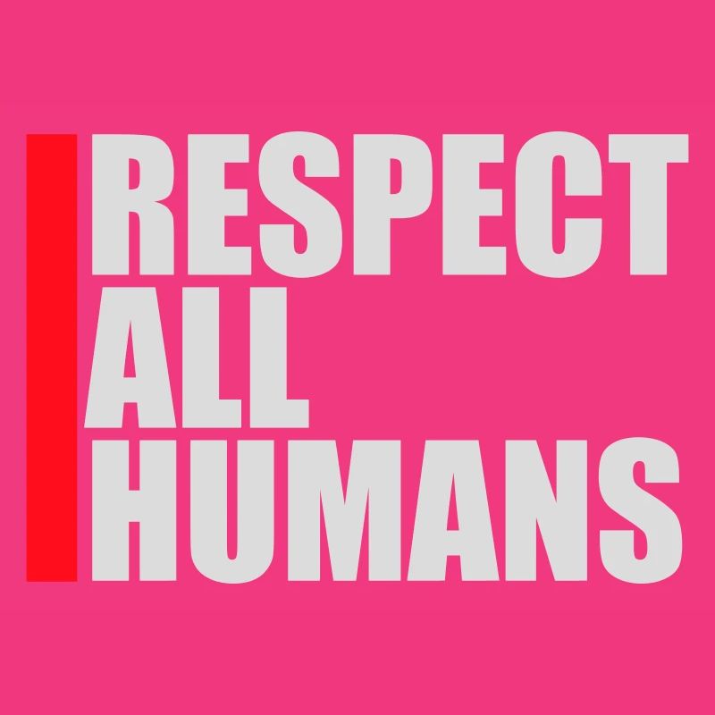 Respect All Humans Statement Humanity Saying