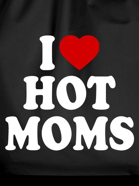 I love hot moms