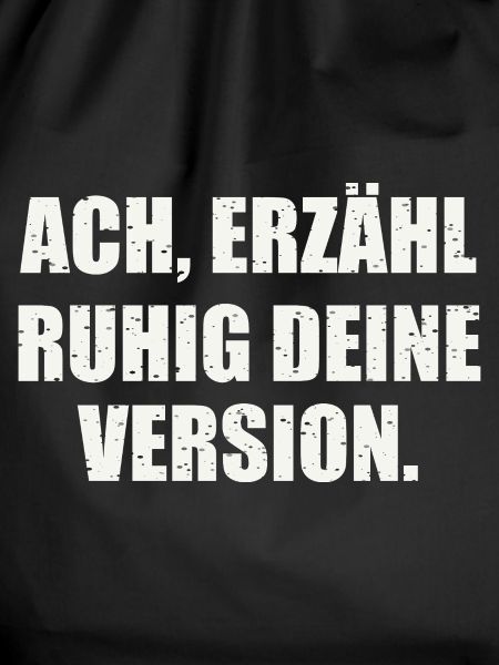 ACH, ERZÄHL RUHIG DEINE VERSION - Sarkasmus