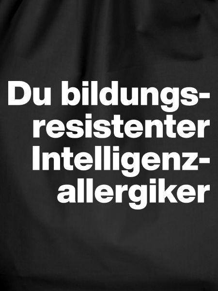 DU BILDUNGSRESISTENTER INTELLIGENZ-ALLERGIKER DUMM