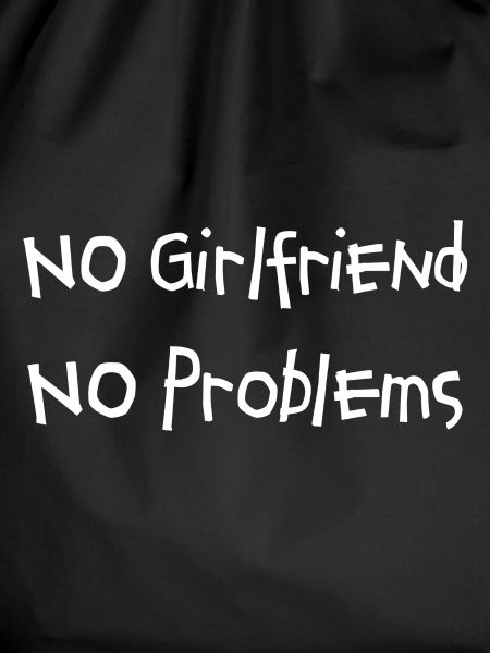 No Girlfriend No Problems