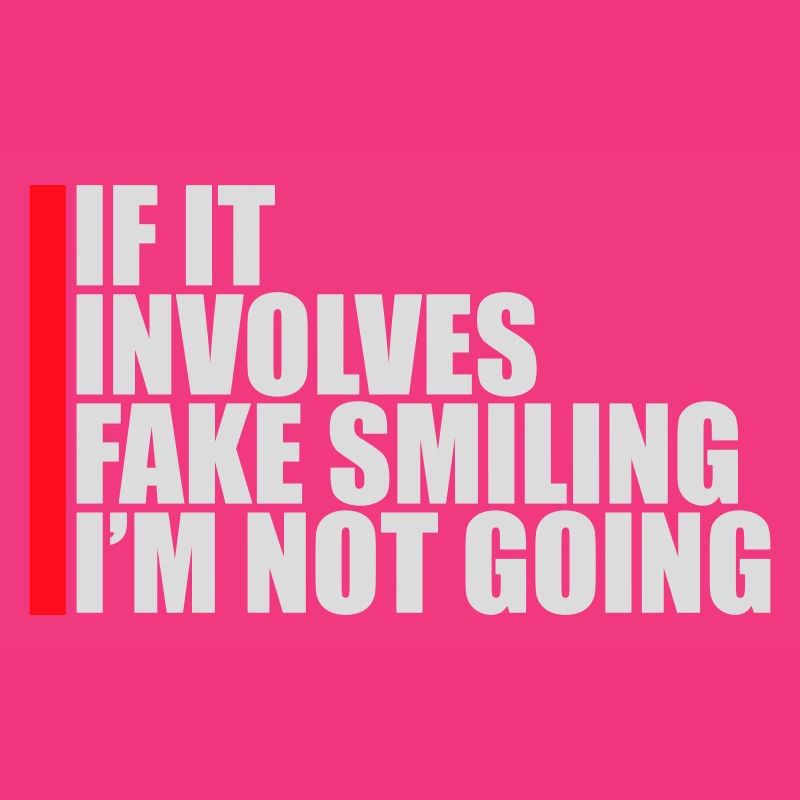 If It Involves Fake Smiling I'm Not Going Saying
