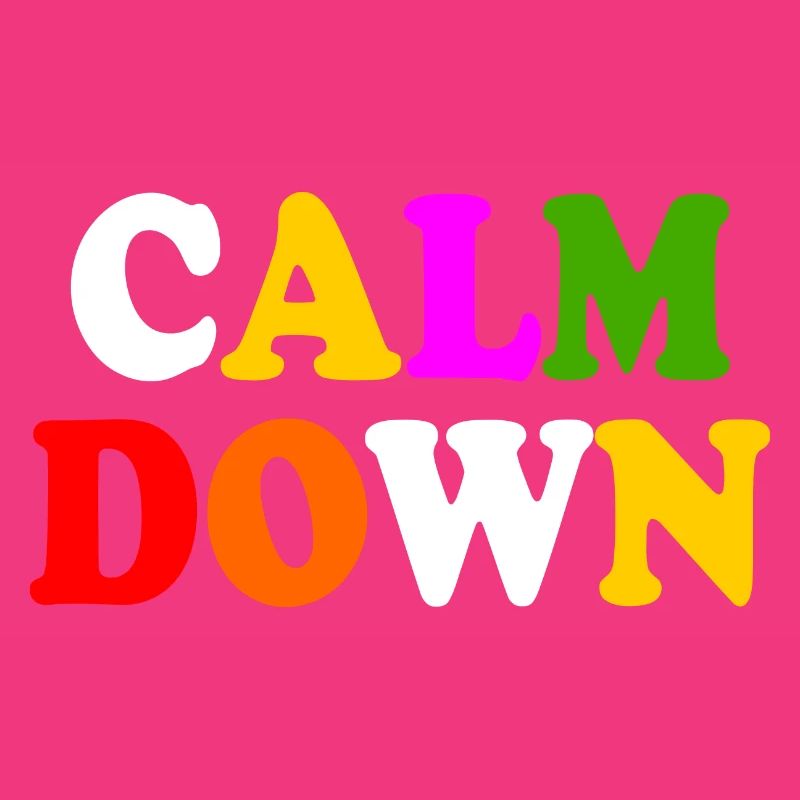 Calm down