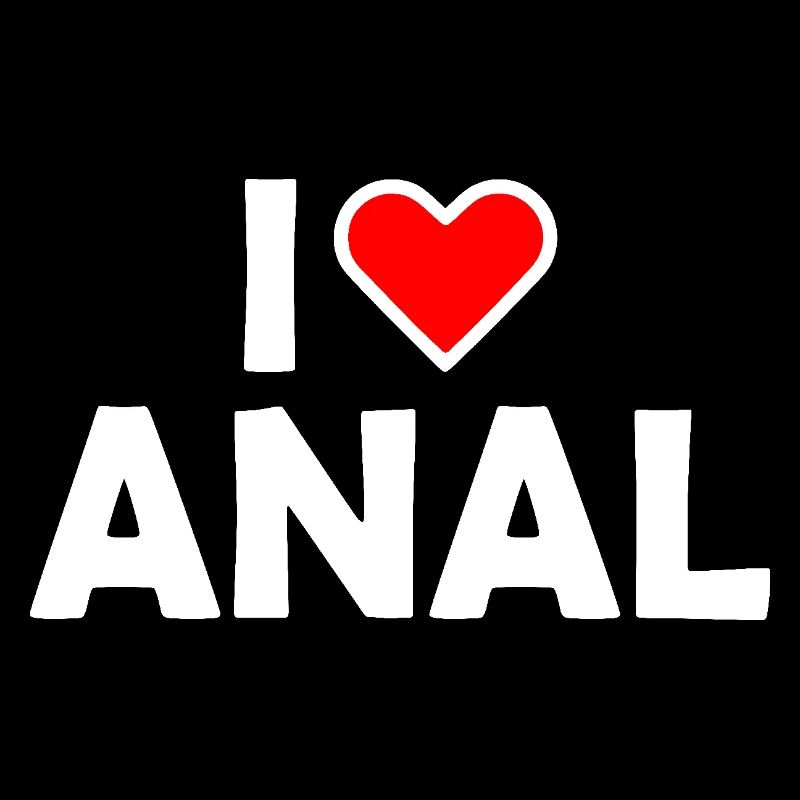 I love anal