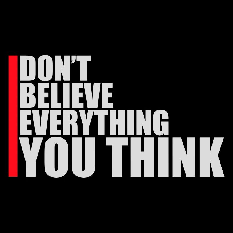 Don't Believe Everything You Think Saying Wisdom