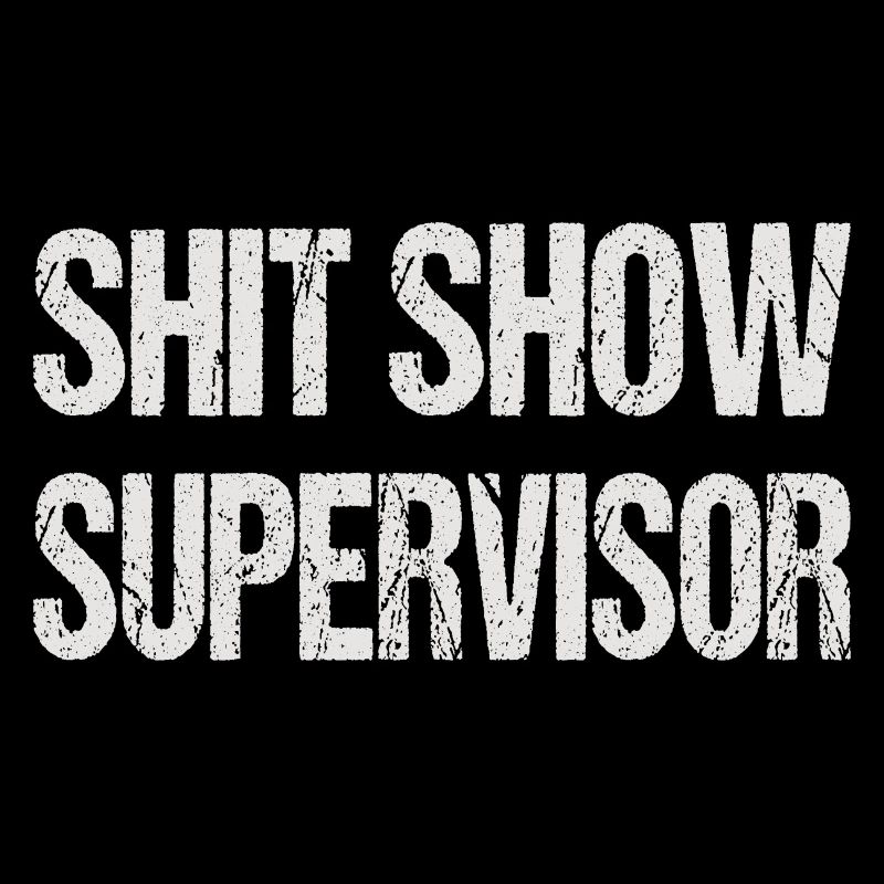 SHIT SHOW SUPERVISOR