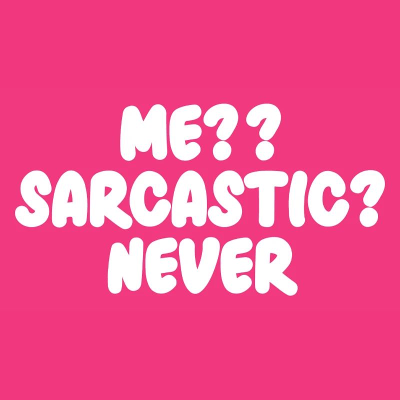 Me?? Sarcastic? Never Lustiger Spruch